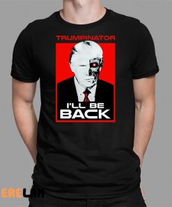 Trumpinator I’ll Be Back Shirt
