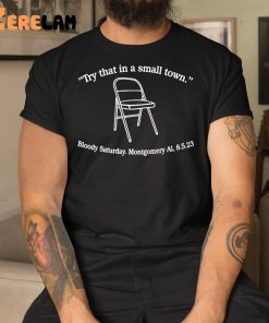 Try That In A Small Town Bloody Saturday Montgomery Shirt 3