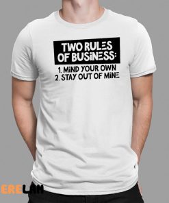 Two Rules Of Business Mind Your Own Stay Out Of Mine Shirt