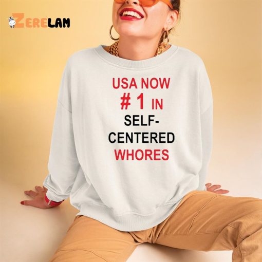 Usa Now 1 In Self Centered Whores Shirt