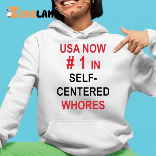 Usa Now 1 In Self Centered Whores Shirt