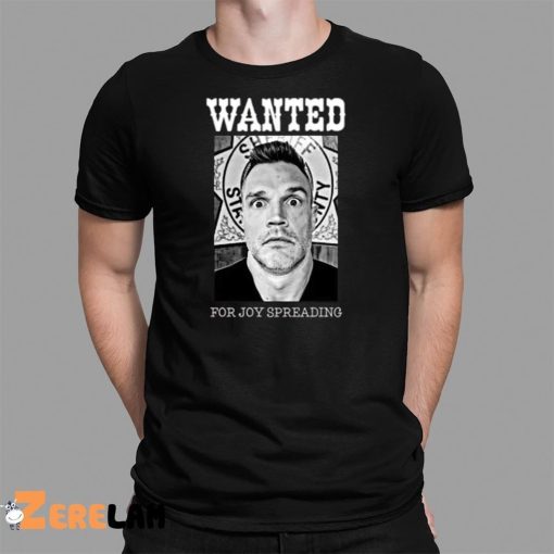 Wanted For Joy Spreading Shirt