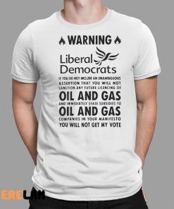 Warning Liberal Democrats No Oil And Gas You Will Not Get My Vote Shirt 1 1