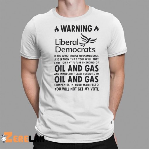 Warning Liberal Democrats No Oil And Gas You Will Not Get My Vote Shirt