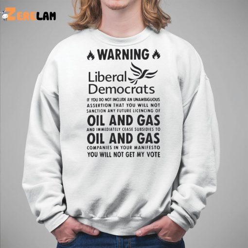 Warning Liberal Democrats No Oil And Gas You Will Not Get My Vote Shirt