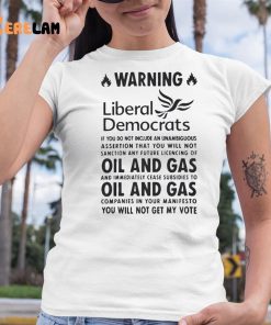 Warning Liberal Democrats No Oil And Gas You Will Not Get My Vote Shirt 6 1