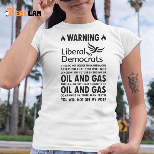 Warning Liberal Democrats No Oil And Gas You Will Not Get My Vote Shirt