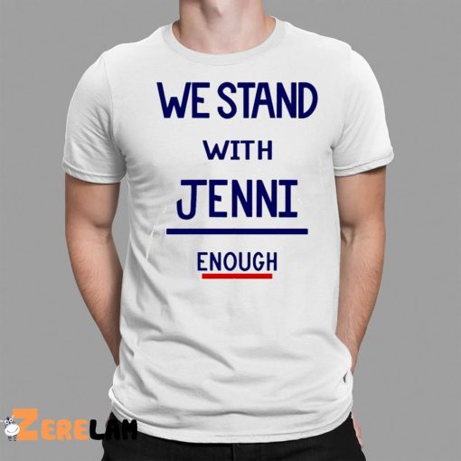 We Stand With Jenni Enough Shirt