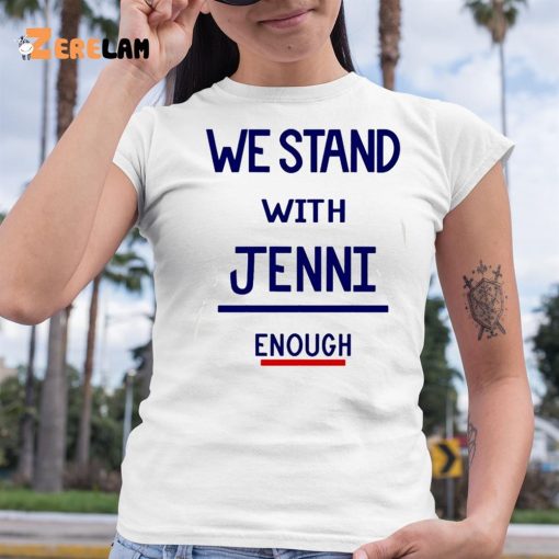 We Stand With Jenni Enough Shirt