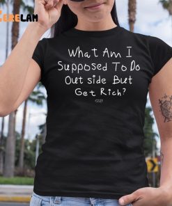 What Am I Supposed To Do Outside But Get Rich Shirt Isaiah Rashad 6 1