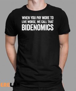 When You Pay More To Live Worse We Call That Bidenomics Shirt 1 1