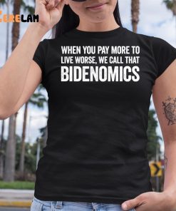 When You Pay More To Live Worse We Call That Bidenomics Shirt 6 1