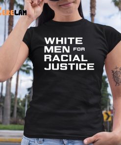 White Men for Racial Justice Shirt 6 1