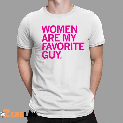 Women Are My Favorite Guy Shirt