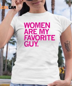 Women Are My Favorite Guy Shirt 6 1