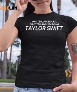 Written Produced Directed And Starring Taylor Swift Shirt 6 1
