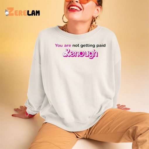 You Are Not Getting Paid Kenough Shirt Barbie