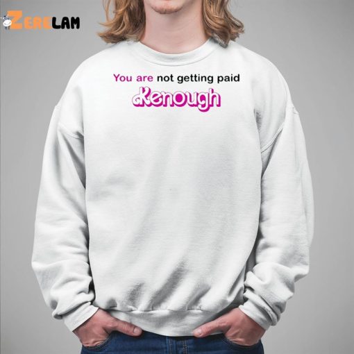 You Are Not Getting Paid Kenough Shirt Barbie