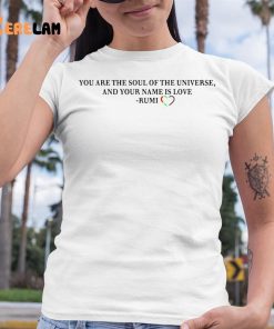 You Are The Soul Of The Universe And Your Name Is Love Rumi Shirt Jennifer Lopez 6 1