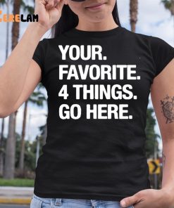 Your Favorite 4 Things Go Here Shirt 6 1