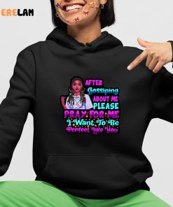 After Gossiping About Me Please Pray For Me I Want To Be Perfect Like You Shirt 4 1