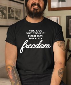 Areohesseyeee You Can Not Comply Your Way Back To Freedom Shirt
