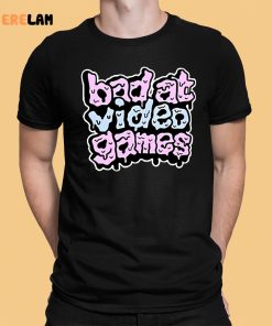 Bad At Video Games Shirt