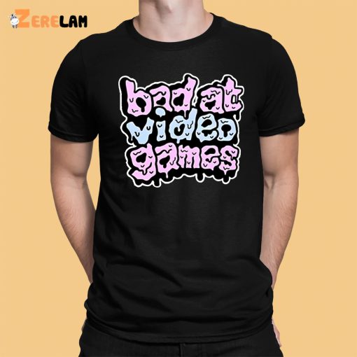 Bad At Video Games Shirt