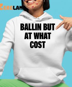 Ballin But At What Cost Shirt 4 1