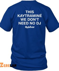 BeGiant This Kaytramin We Dont Need No Dj Shirt 2