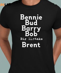 Bennie Bud Barry Bob Big Mistake Brent Shirt 1 1