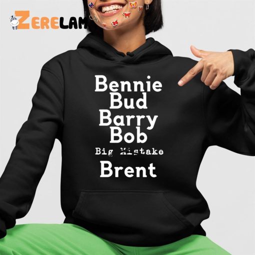 Bennie Bud Barry Bob Big Mistake Brent Shirt