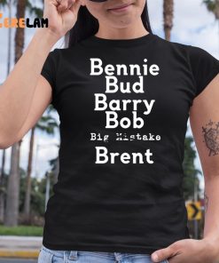Bennie Bud Barry Bob Big Mistake Brent Shirt 6 1