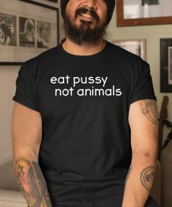 Bornakang Eat Pussy Not Animals Shirt