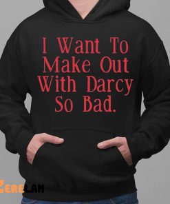 Brian Ricci I Want To Make Out With Darcy So Bad Shirt 2 1