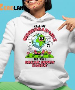 Call Me Biodegradable The Way I Break Down Easily Shirt 4 1