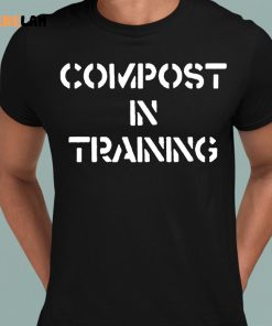 Compost In Training Shirt
