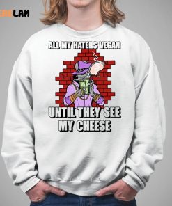 Cringeytees All My Haters Vegan Until They See My Cheese Shirt 5 1