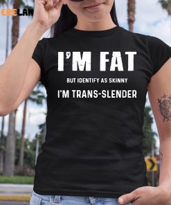 Daniel Marven Im Fat But Identify As Skinny Im Trans Slender Shirt 6 1