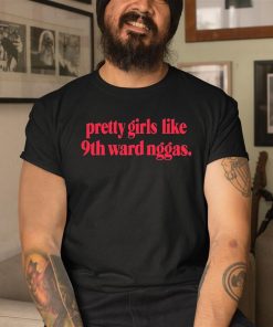 Dereonjanae Pretty Girls Like 9Th Ward Niggas Shirt