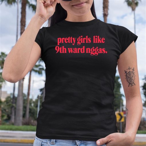 Dereonjanae Pretty Girls Like 9Th Ward Niggas Shirt