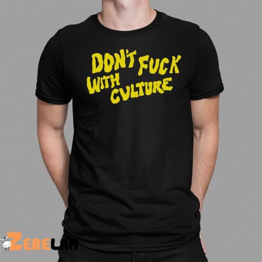 Don’t Fuck With Culture Shirt