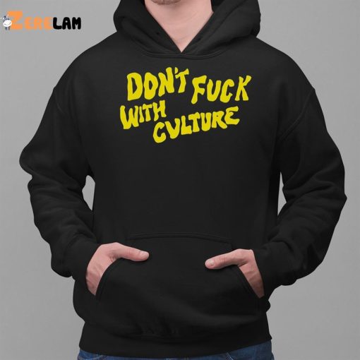 Don’t Fuck With Culture Shirt