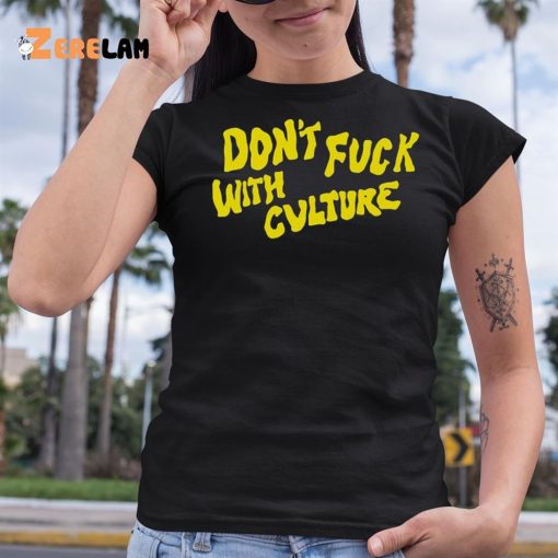Don’t Fuck With Culture Shirt