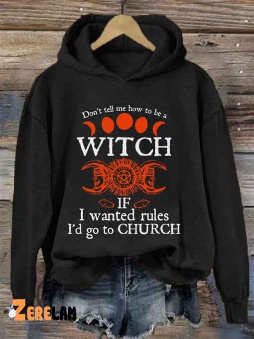 Don’t tell me how to be a witch if i wanted rules i’d go to church Shirt & Hoodie