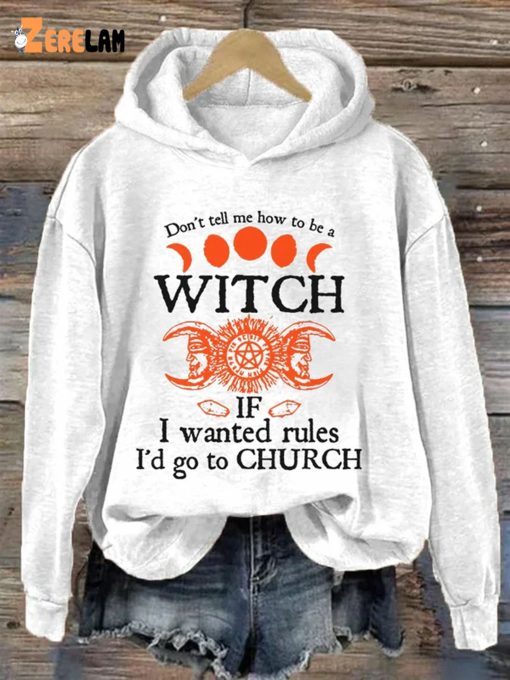 Don’t tell me how to be a witch if i wanted rules i’d go to church Shirt & Hoodie