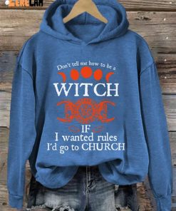 Dont tell me how to be a witch if i wanted rules id go to church Shirt Hoodie 3