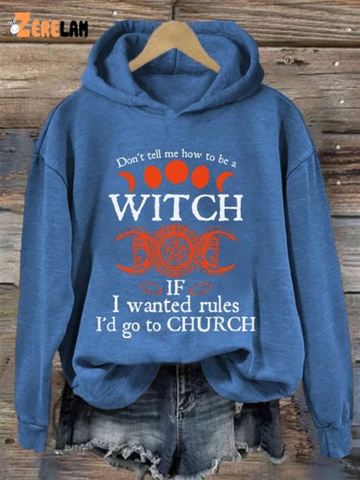 Don’t tell me how to be a witch if i wanted rules i’d go to church Shirt & Hoodie