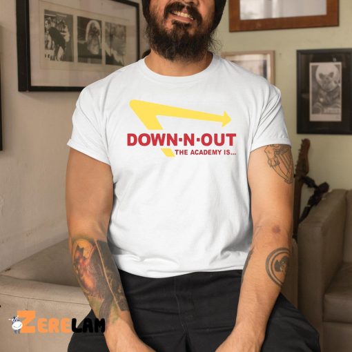 Down N Out The Academy Is Shirt