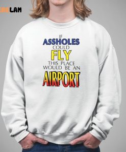 Drake If Assholes Could Find This Place Would Be An Airport Shirt 5 1